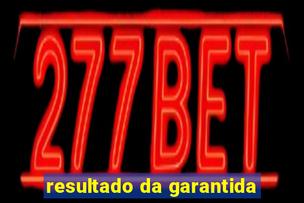 resultado da garantida